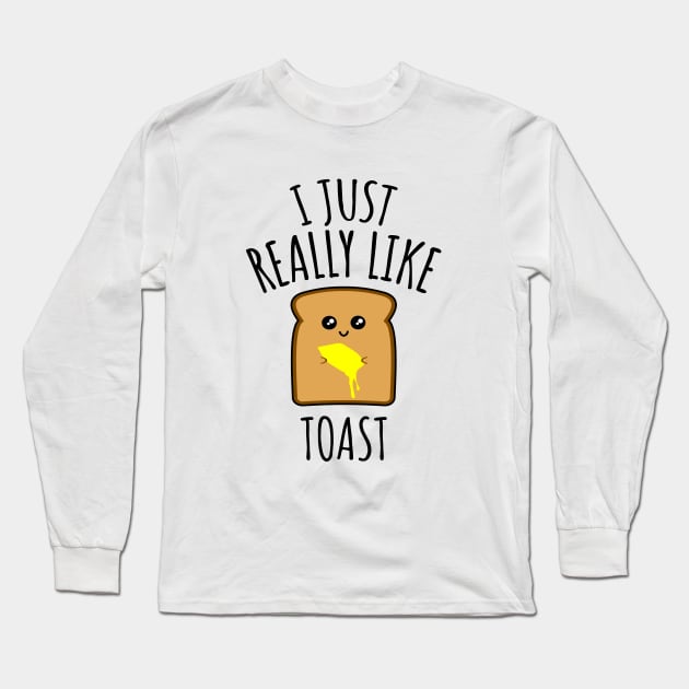 I Just Really Like Toast Long Sleeve T-Shirt by LunaMay